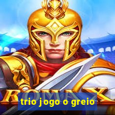 trio jogo o greio